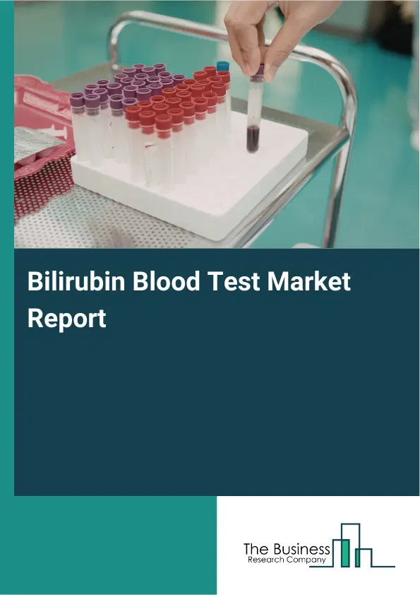 Bilirubin Blood Test Market Report 2026 Bilirubin Blood Test Market Report 2026