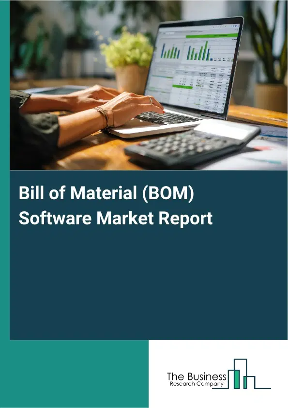 Global Bill of Material (BOM) Software Market Report 2026 Global Bill of Material (BOM) Software Market Report 2026