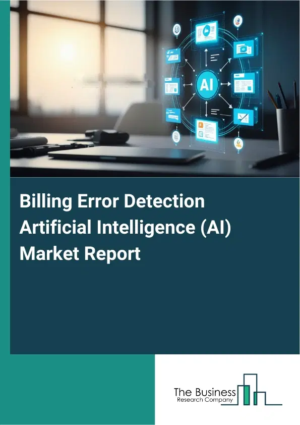Billing Error Detection Artificial Intelligence (AI) Market Report 2026 Billing Error Detection Artificial Intelligence (AI) Market Report 2026