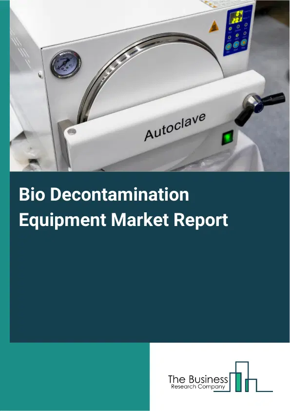 Bio Decontamination Equipment Market Report 2026 Bio Decontamination Equipment Market Report 2026