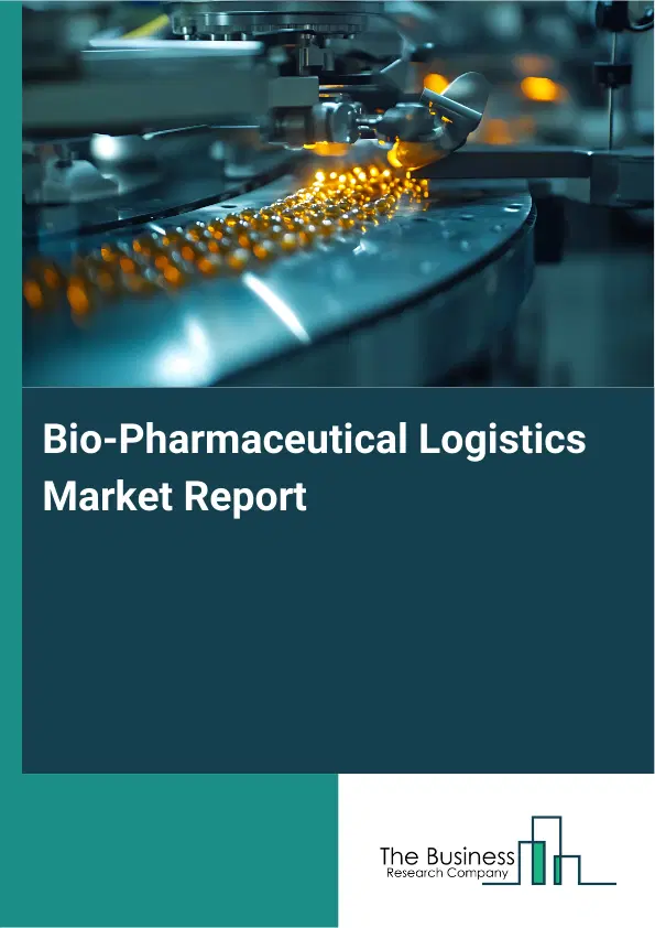 Bio-Pharmaceutical Logistics Market Report 2026 Bio-Pharmaceutical Logistics Market Report 2026