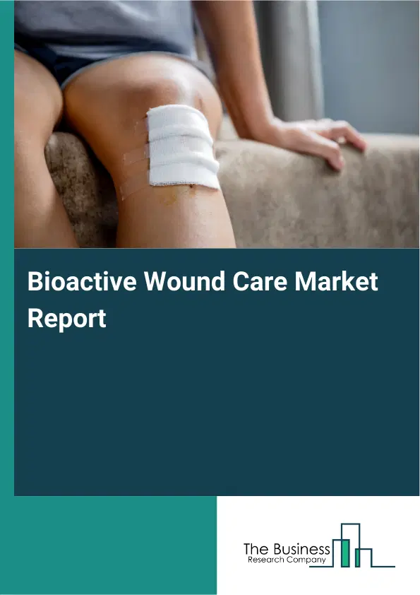 Bioactive Wound Care Market Report 2026 Bioactive Wound Care Market Report 2026