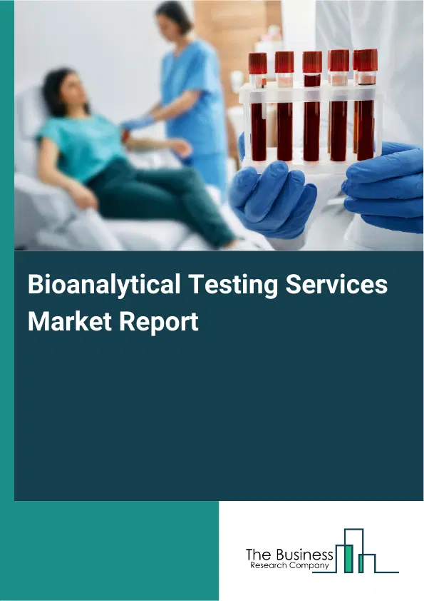 Bioanalytical Testing Services Market Report 2026 Bioanalytical Testing Services Market Report 2026