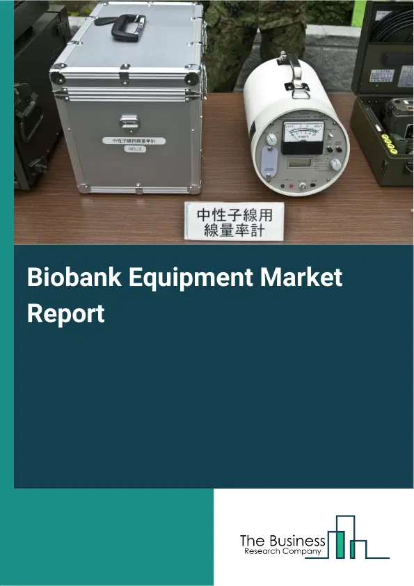 Global Biobank Equipment Market Report 2026 Global Biobank Equipment Market Report 2026
