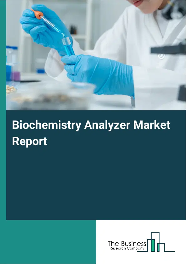 Global Biochemistry Analyzer Market Report 2026 Global Biochemistry Analyzer Market Report 2026