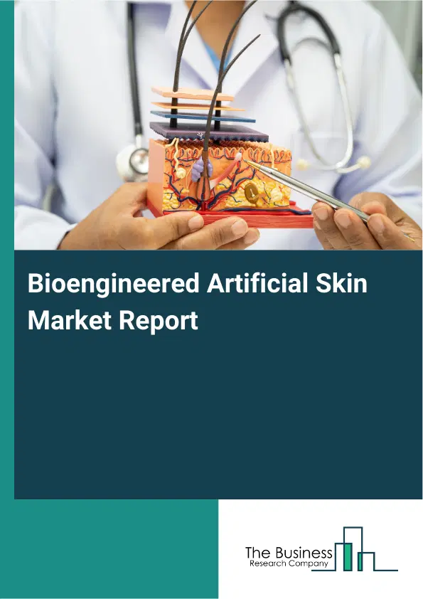 Bioengineered Artificial Skin Market Report 2026 Bioengineered Artificial Skin Market Report 2026