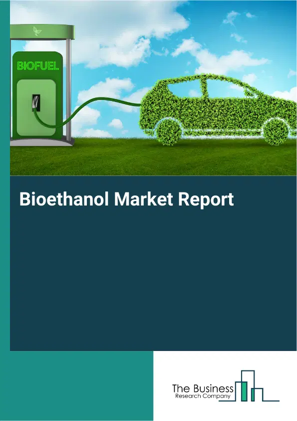 Global Bioethanol Market Report 2026 Global Bioethanol Market Report 2026