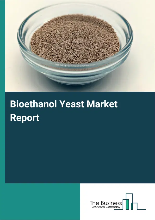 Global Bioethanol Yeast Market Report 2026 Global Bioethanol Yeast Market Report 2026
