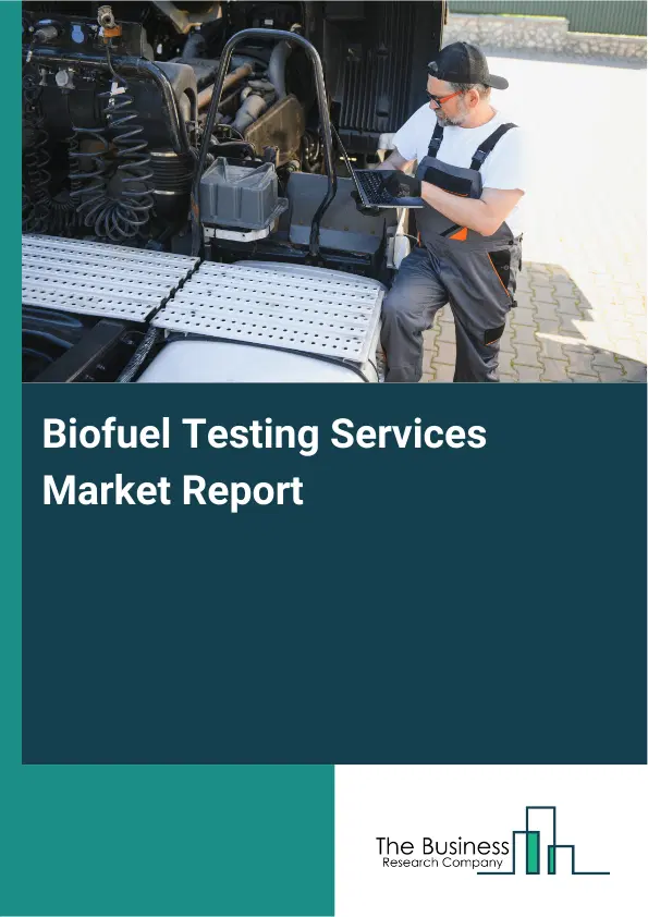 Biofuel Testing Services Market Report 2026 Biofuel Testing Services Market Report 2026