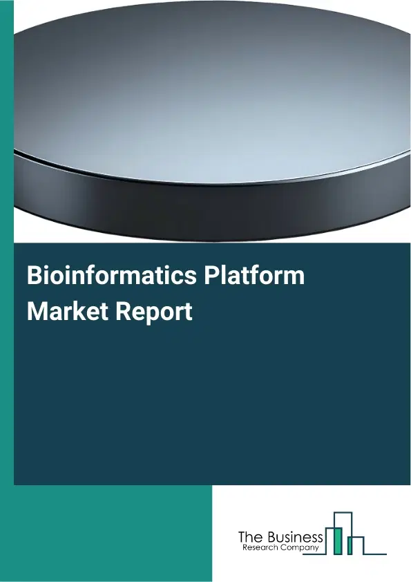 Bioinformatics Platform Market Report 2026 Bioinformatics Platform Market Report 2026