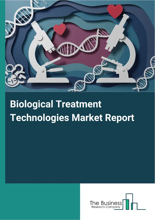 Biological Treatment Technologies Market Report 2026 Biological Treatment Technologies Market Report 2026