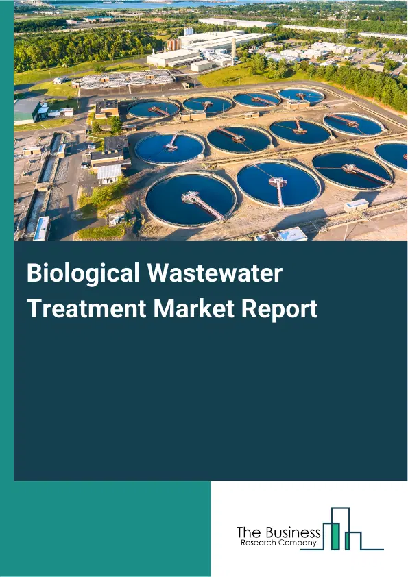 Biological Wastewater Treatment Market Report 2026 Biological Wastewater Treatment Market Report 2026