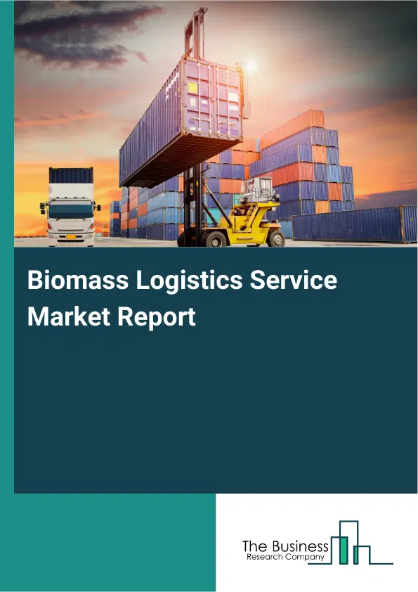 Biomass Logistics Service Market Report 2026 Biomass Logistics Service Market Report 2026