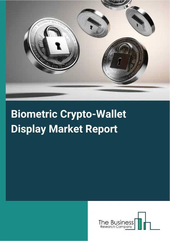 Biometric Crypto-Wallet Display Market Report 2026 Biometric Crypto-Wallet Display Market Report 2026