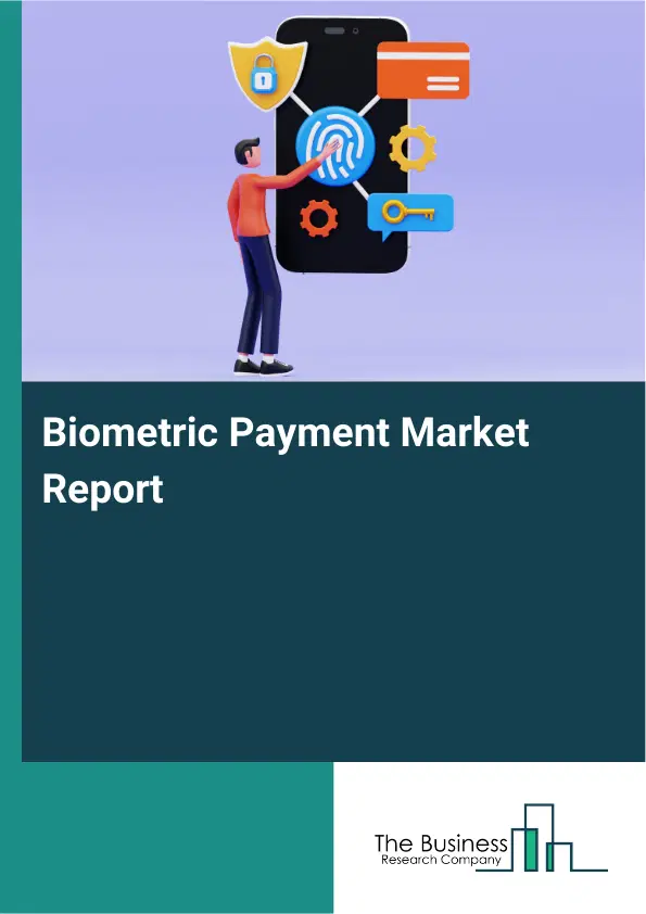 Global Biometric Payment Market Report 2026 Global Biometric Payment Market Report 2026