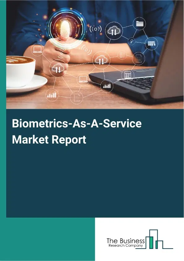 Biometrics-As-A-Service Market Report 2026 Biometrics-As-A-Service Market Report 2026