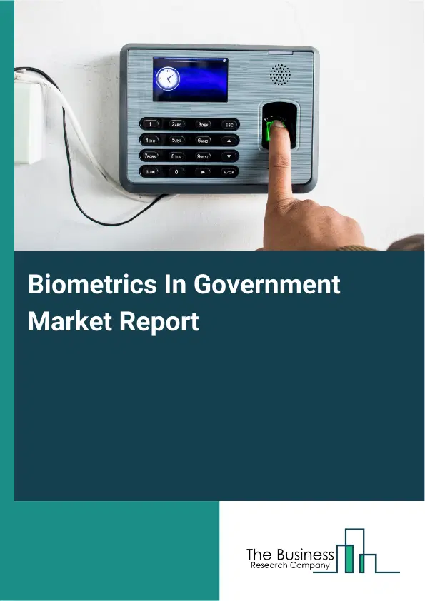 Biometrics In Government Market Report 2026 Biometrics In Government Market Report 2026