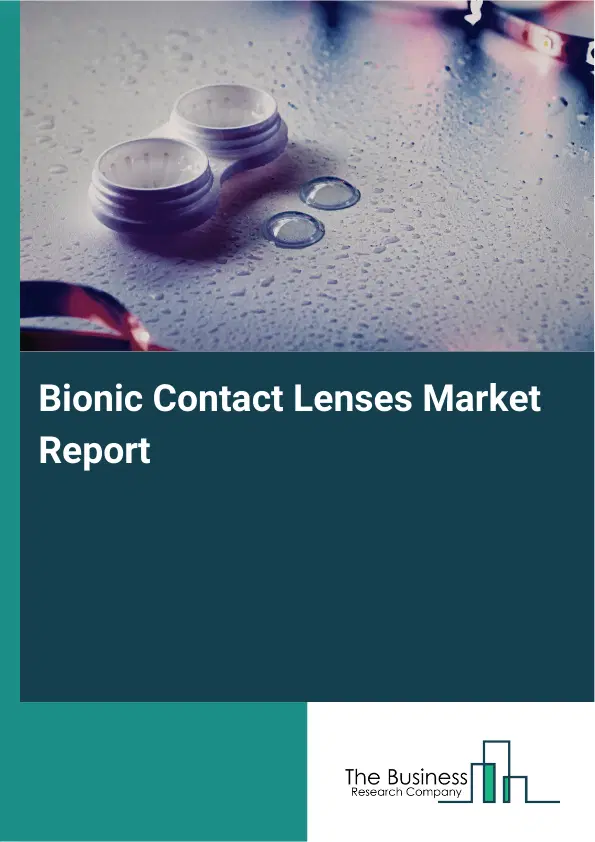 Bionic Contact Lenses Market Report 2026 Bionic Contact Lenses Market Report 2026