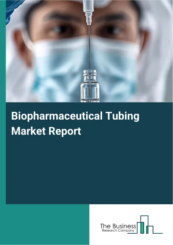 Biopharmaceutical Tubing Market Report 2026 Biopharmaceutical Tubing Market Report 2026