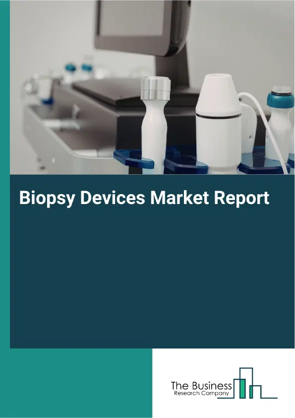 Biopsy Devices Market Report 2026 Biopsy Devices Market Report 2026