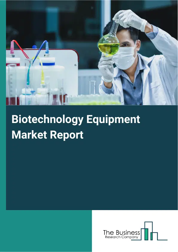Biotechnology Equipment Market Report 2026 Biotechnology Equipment Market Report 2026