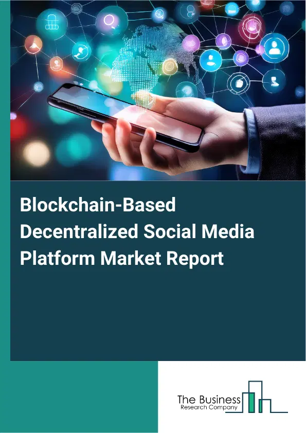 Blockchain-Based Decentralized Social Media Platform Market Report 2026 Blockchain-Based Decentralized Social Media Platform Market Report 2026