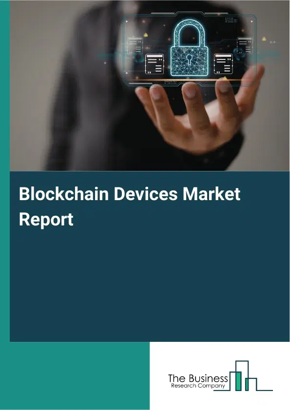 Blockchain Devices Market Report 2026 Blockchain Devices Market Report 2026