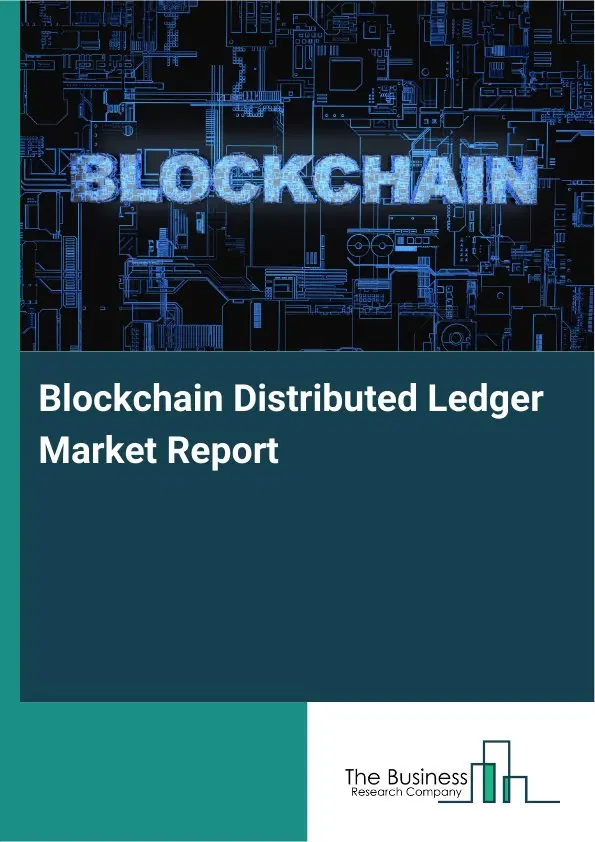 Blockchain Distributed Ledger Market Report 2026 Blockchain Distributed Ledger Market Report 2026