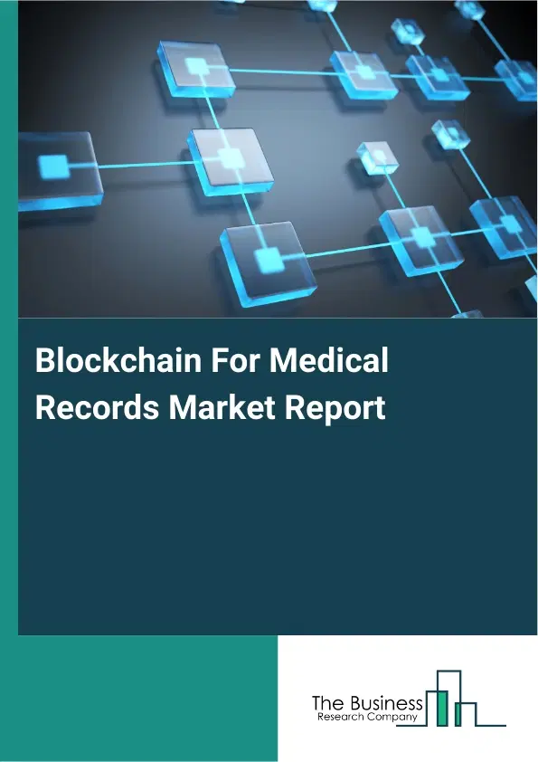 Blockchain For Medical Records Market Report 2026 Blockchain For Medical Records Market Report 2026