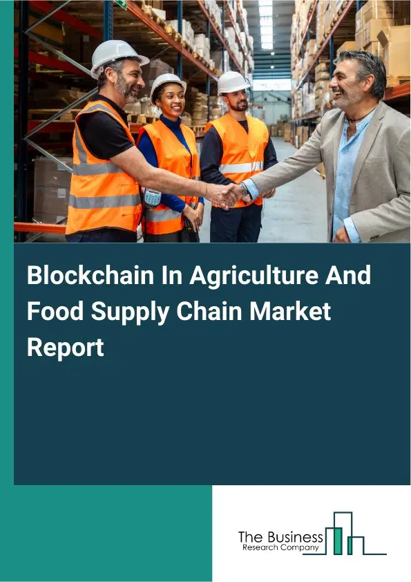 Blockchain In Agriculture And Food Supply Chain Market Report 2026 Blockchain In Agriculture And Food Supply Chain Market Report 2026