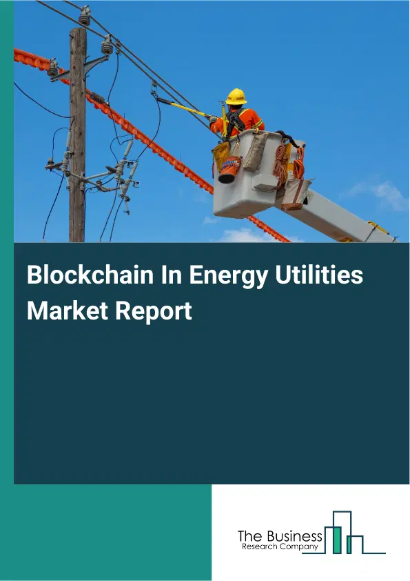 Blockchain In Energy Utilities Market Report 2026 Blockchain In Energy Utilities Market Report 2026