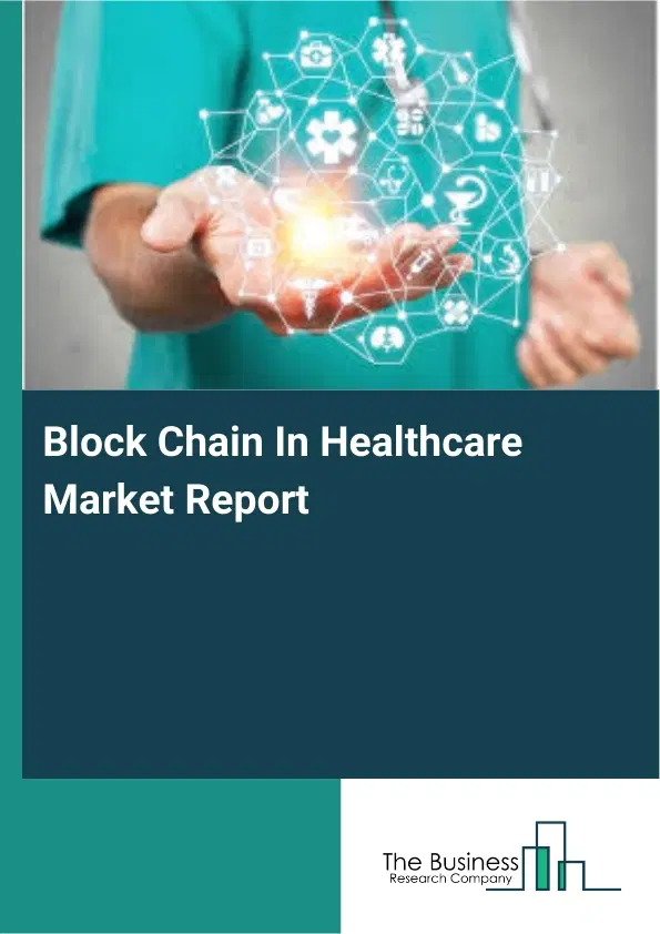 Block Chain In Healthcare Market Report 2026 Block Chain In Healthcare Market Report 2026