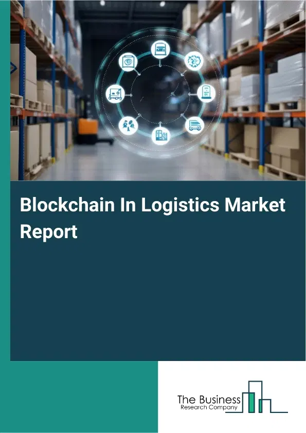Blockchain In Logistics Market Report 2026 Blockchain In Logistics Market Report 2026