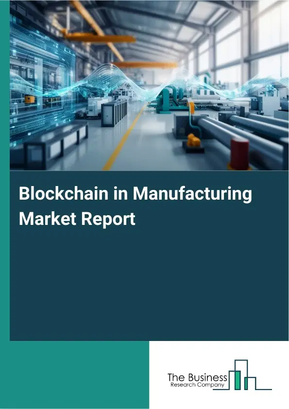Blockchain in Manufacturing Market Report 2026 Blockchain in Manufacturing Market Report 2026