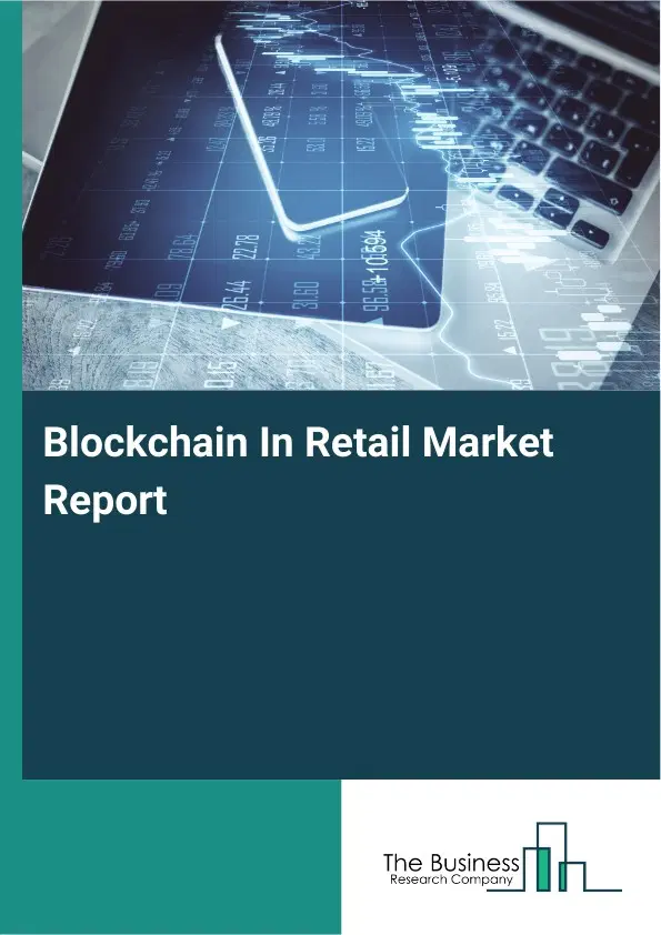 Blockchain In Retail Market Report 2026 Blockchain In Retail Market Report 2026