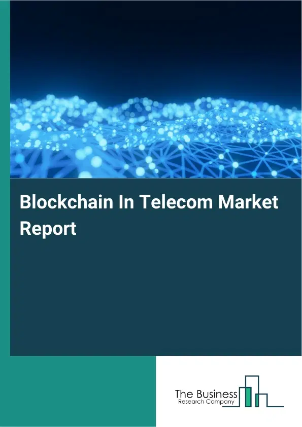 Blockchain In Telecom Market Report 2026 Blockchain In Telecom Market Report 2026