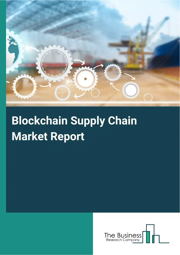 Global Blockchain Supply Chain Market Report 2026 Global Blockchain Supply Chain Market Report 2026
