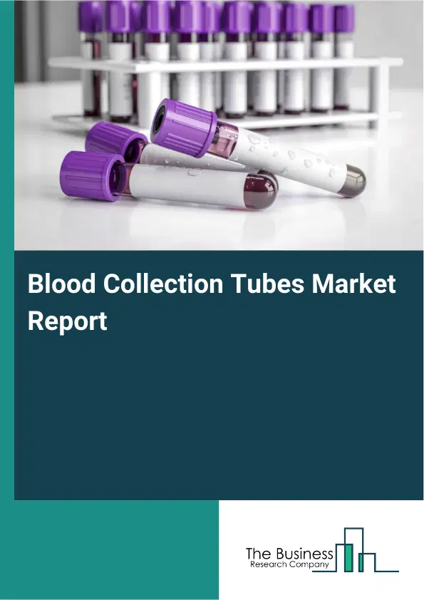Blood Collection Tubes Market Report 2026 Blood Collection Tubes Market Report 2026