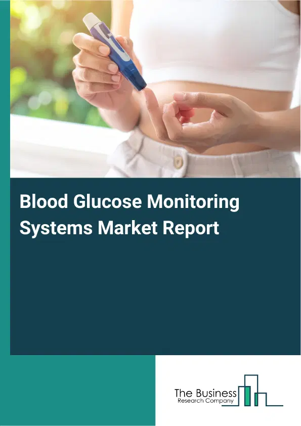 Blood Glucose Monitoring Systems Market Report 2026 Blood Glucose Monitoring Systems Market Report 2026