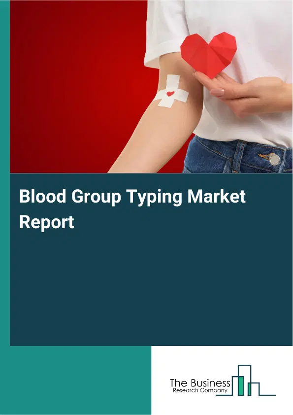 Blood Group Typing Market Report 2026 Blood Group Typing Market Report 2026