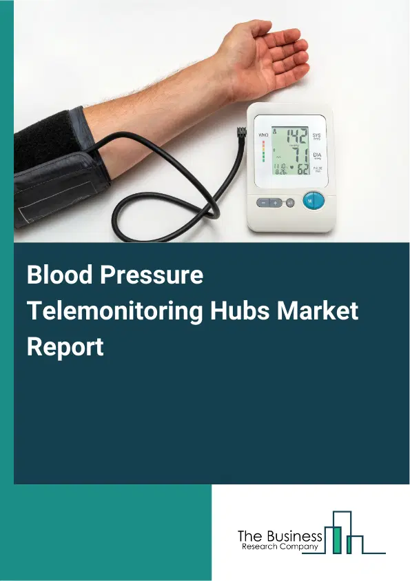 Blood Pressure Telemonitoring Hubs Market Report 2026 Blood Pressure Telemonitoring Hubs Market Report 2026