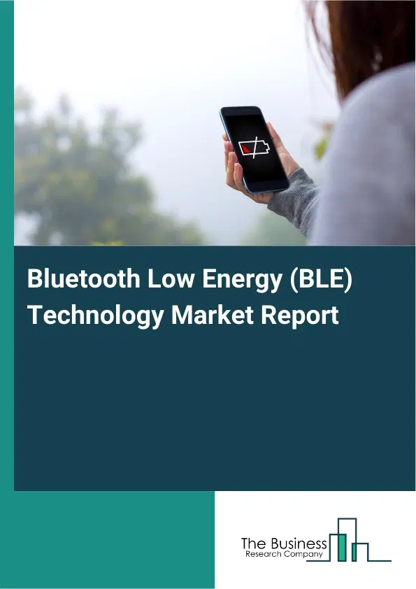 Bluetooth Low Energy (BLE) Technology Market Report 2026 Bluetooth Low Energy (BLE) Technology Market Report 2026