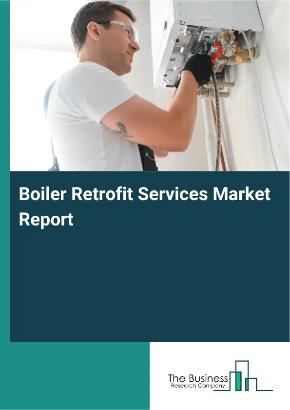 Boiler Retrofit Services Market Report 2026 Boiler Retrofit Services Market Report 2026