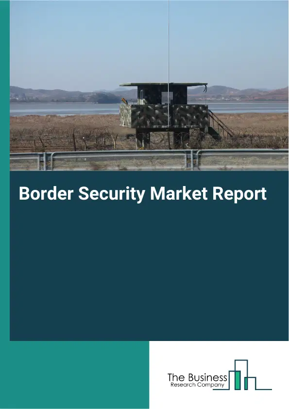 Border Security Market Report 2026 Border Security Market Report 2026
