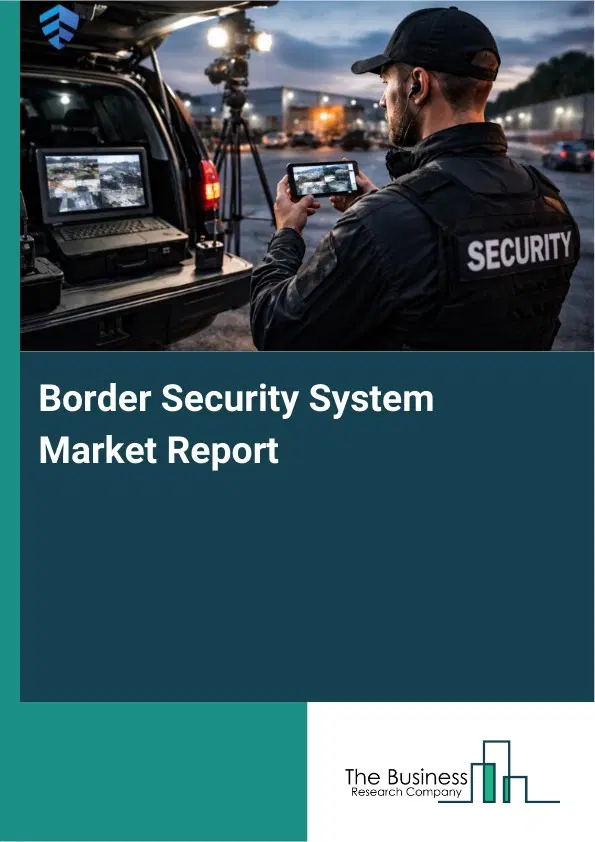 Border Security System Market Report 2026 Border Security System Market Report 2026