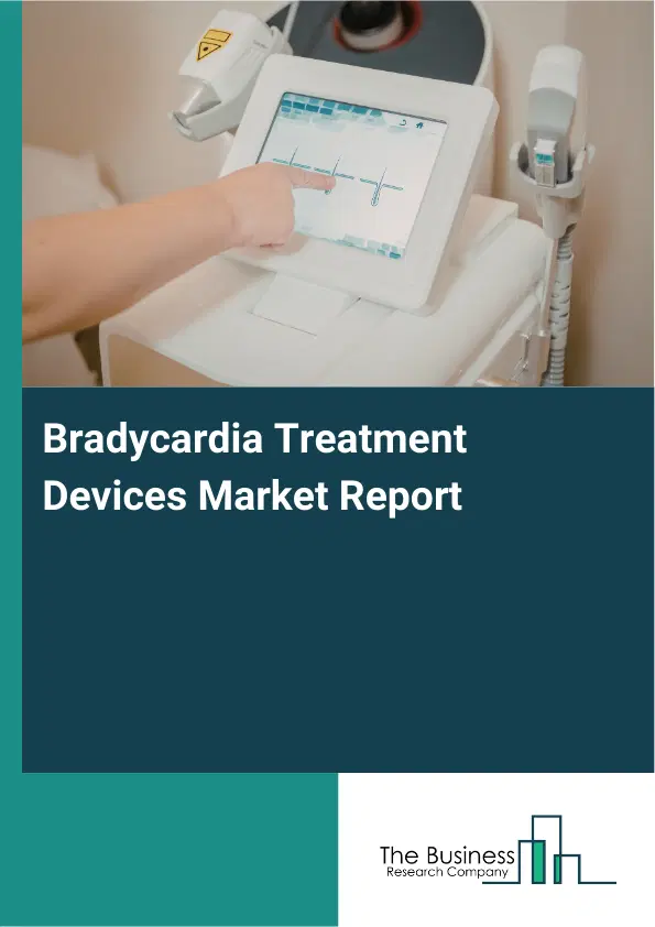 Bradycardia Treatment Devices Market Report 2026 Bradycardia Treatment Devices Market Report 2026