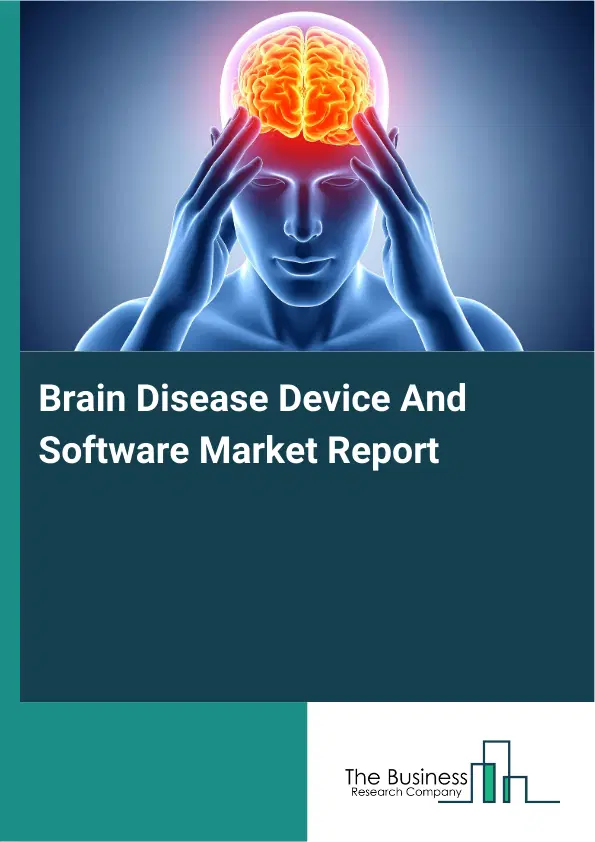 Brain Disease Device And Software Market Report 2026 Brain Disease Device And Software Market Report 2026