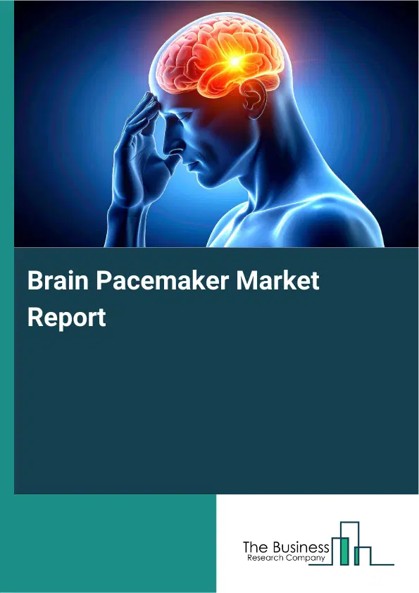 Brain Pacemaker Market Report 2026 Brain Pacemaker Market Report 2026
