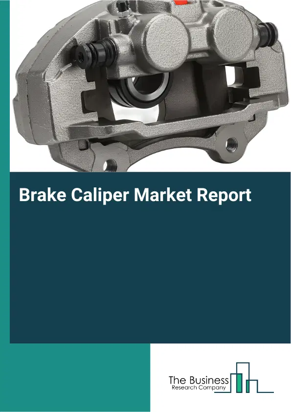 Brake Caliper Market Report 2026 Brake Caliper Market Report 2026