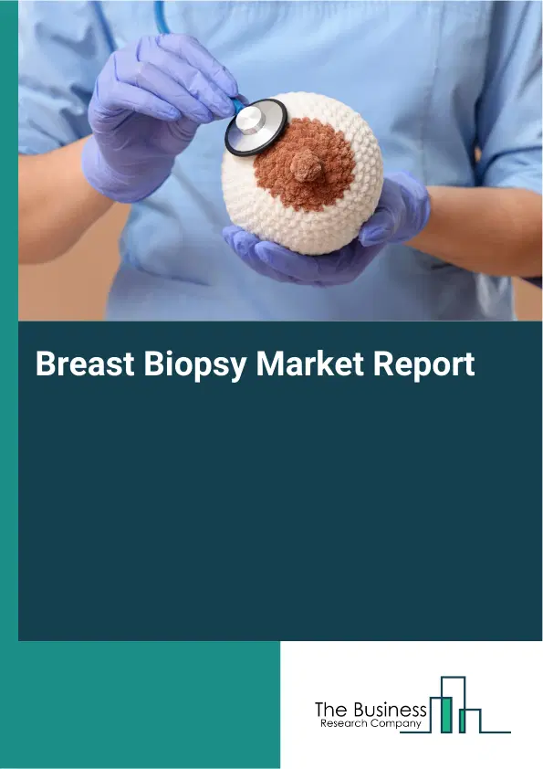 Breast Biopsy Market Report 2026 Breast Biopsy Market Report 2026